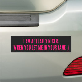 I Am Actually Nicer, When You Let Me In Your Lane Auto Magnet
