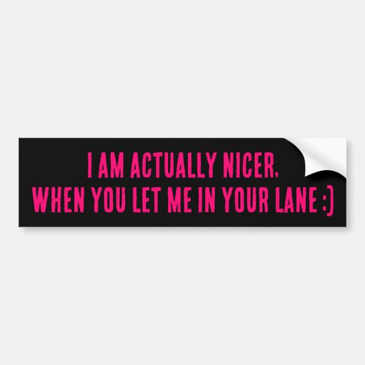 I Am Actually Nicer, When You Let Me In Your Lane Autoaufkleber (Vorne)