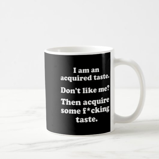 I Am An Acquired Taste Dont Like Me Apparel  Kaffeetasse (Rechts)