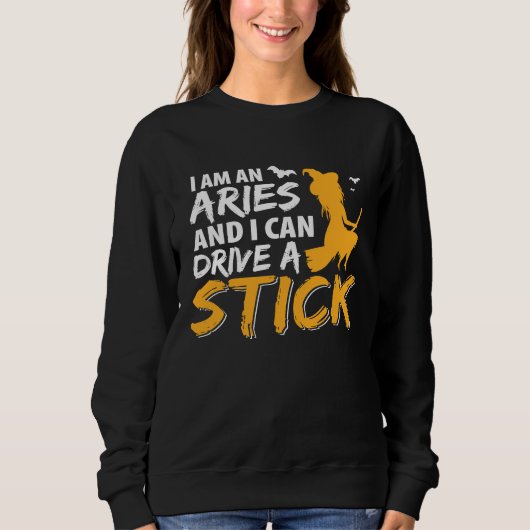 I am an Aries & Can Drive a Stick Zodiac Sweatshirt (Vorderseite)
