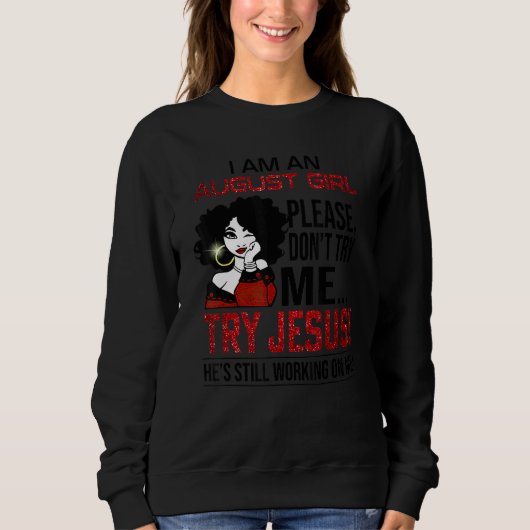 I Am An August Girl Please Don't Try Me Try Jesus Sweatshirt (Vorderseite)