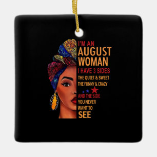 I Am An August Woman I Have 3 Sides August Keramikornament