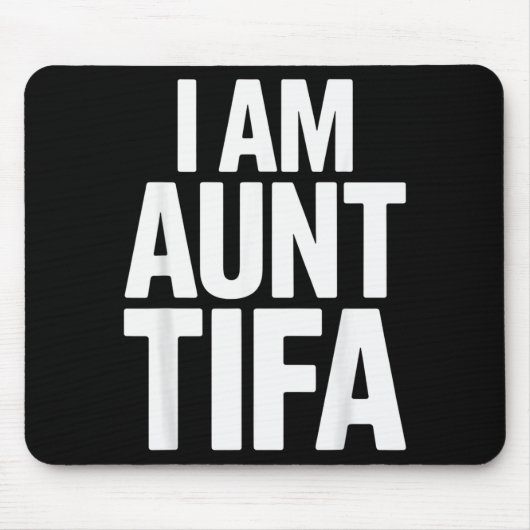 I Am Aunt Tifa Bold Statement Family Humor  Mousepad (Vorne)