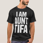 I Am Aunt Tifa Bold Statement Family Humor T-Shirt (Vorderseite)