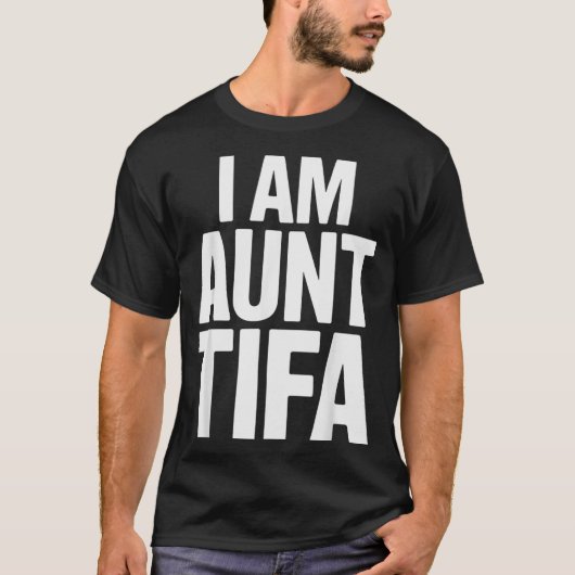 I Am Aunt Tifa Bold Statement Family Humor  T-Shirt (Vorderseite)