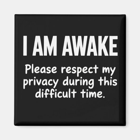 I Am Awake Please Respect My Privacy Funny Sarcasm Magnet (Vorne)