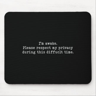 I Am Awake Please Respect My Privacy Funny Sarcast Mousepad