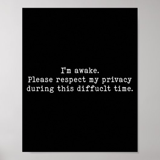 I Am Awake Please Respect My Privacy Funny Sarcast Poster (Vorne)