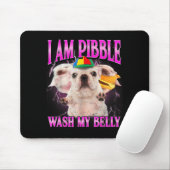 I Am Bble Dog Puppy Wash Clean My Belly Funny Dog  Mousepad (Mit Mouse)