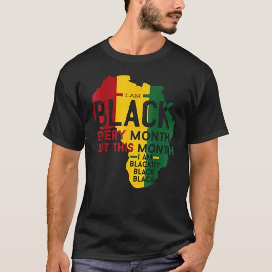 I Am Black Every Month Blackity Black Black Histor T-Shirt (Vorderseite)