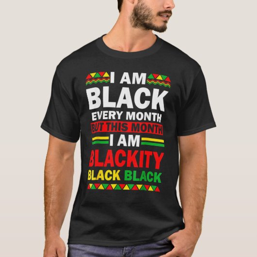 I Am Black Every Month But This Month Blackity Bla T-Shirt (Vorderseite)