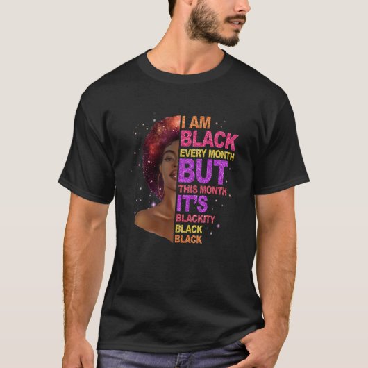 I Am Black Every Month But This Month I'm Blackity T-Shirt (Vorderseite)