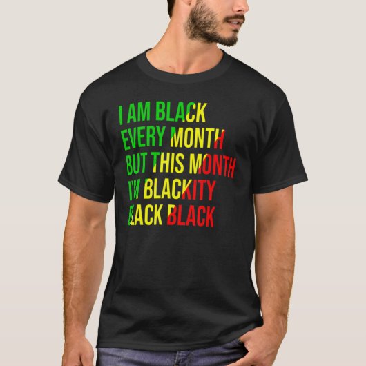 I Am Black Every Month but This Month I'm Blackity T-Shirt (Vorderseite)