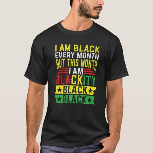 I Am Black Every Month But This Month I'm Blackity T-Shirt (Vorderseite)