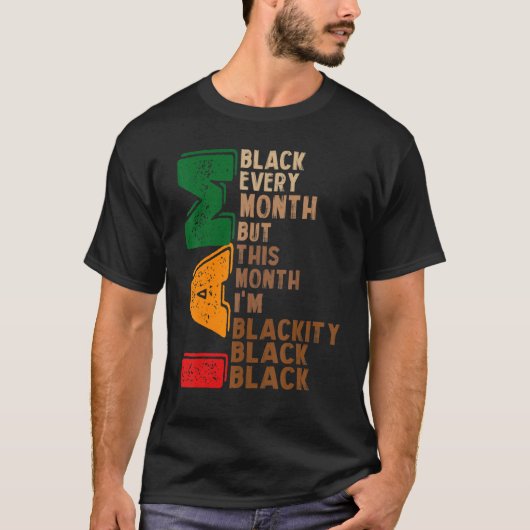 i am black every month but this month i'm blackity T-Shirt (Vorderseite)