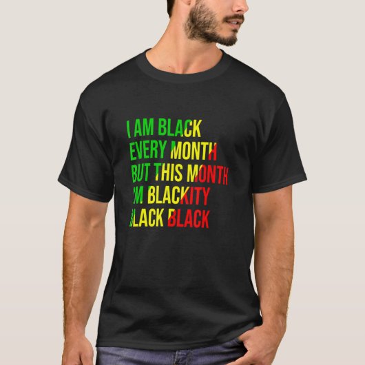 I Am Black Every Month But This Month I'm Blackity T-Shirt (Vorderseite)