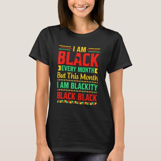 I Am Black Every Month But This Month I'm Blackity T-Shirt (Vorderseite)