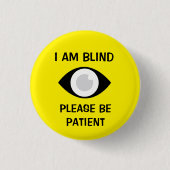 I am Blind, Please Be Patient Button (Vorderseite)
