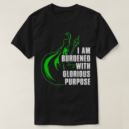 I Am Burdened With Glorious Purpose T-Shirt (Design vorne)