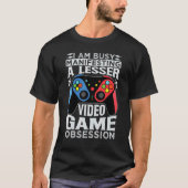 I Am Busy Manifesting A Lesser Video Game Obsessio T-Shirt (Vorderseite)