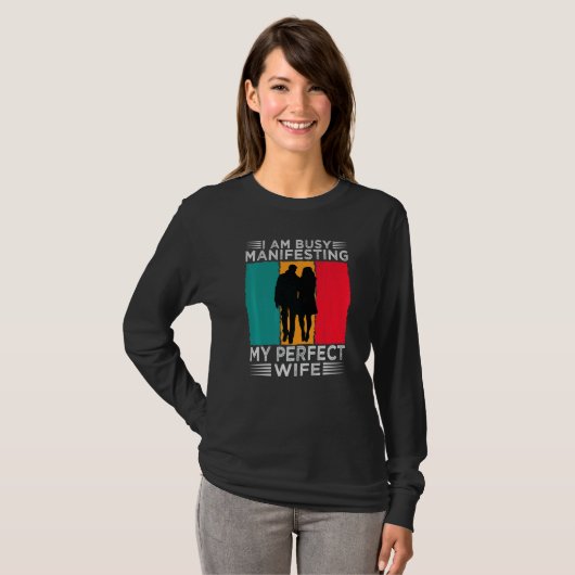 I Am Busy Manifesting My Perfect Wife  Relationshi T-Shirt (Vorne ganz)