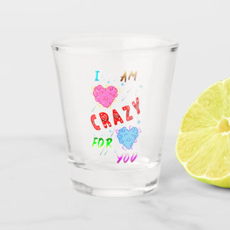 I Am Crazy For You Schnapsglas