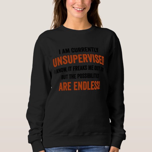 I Am Currently Unsupervised  Graphic  Sarcastic Sweatshirt (Vorderseite)