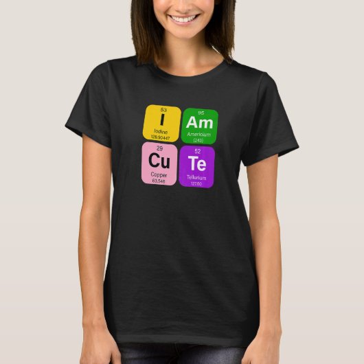 I am Cute with Periodic Table of Elemente Graphic T-Shirt (Vorderseite)