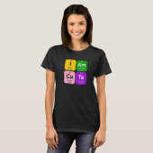 I am Cute with Periodic Table of Elemente Graphic T-Shirt (Vorne ganz)