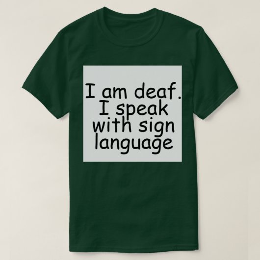 I am deaf I speak with sign language T-Shirt (Design vorne)
