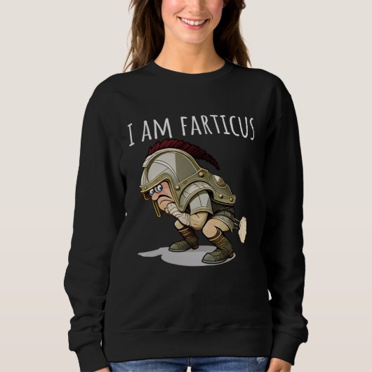 I Am Fartacus Farticus Fart And Farting Sweatshirt (Vorderseite)