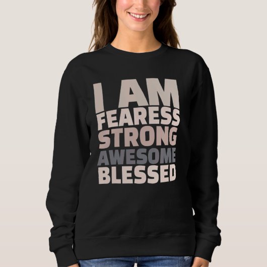 I Am Fearless Strong Awesome Blessed Motivational Sweatshirt (Vorderseite)