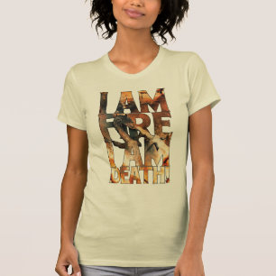 I Am Fire I Am Death! T-Shirt