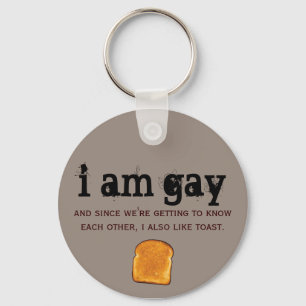 i am gay and i also like toast schlüsselanhänger