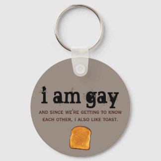i am gay and i also like toast schlüsselanhänger