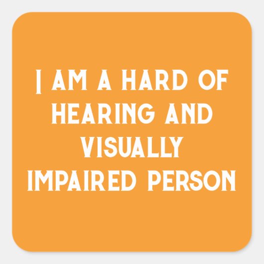 i am hard of hearing and visually impaired orange quadratischer aufkleber (Vorderseite)