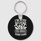 I am Here Because You Broke Something Mechanic Han Schlüsselanhänger (Vorderseite)