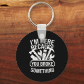 I am Here Because You Broke Something Mechanic Han Schlüsselanhänger (Vorderseite)
