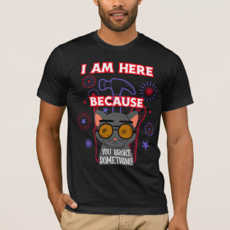I am here beursache you broke something, electrici T-Shirt