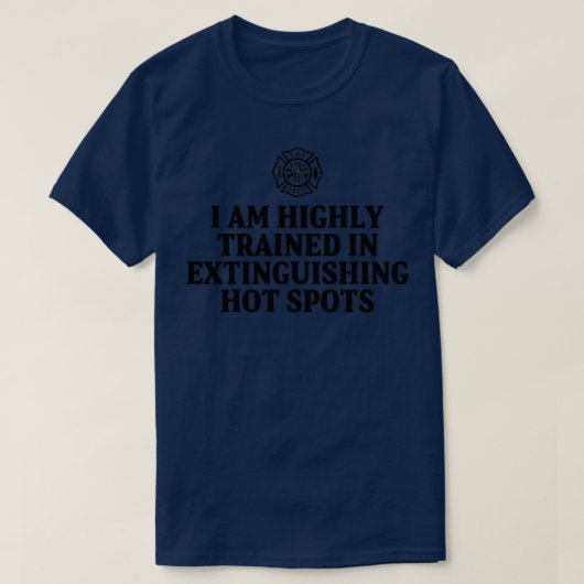 I am highly trained in extinguishing hot spots  T-Shirt (Design vorne)