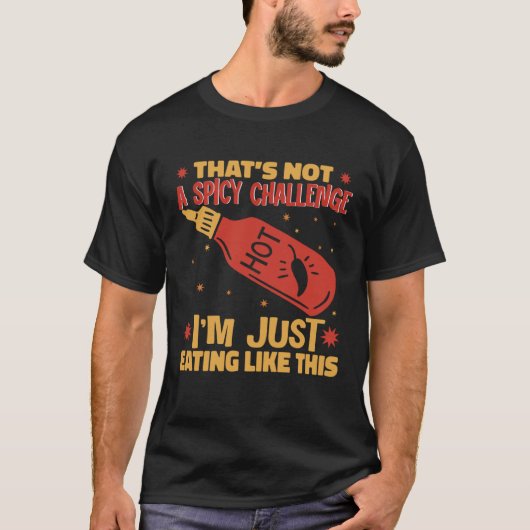 I am Just Eating Like This Hot Chili Sauce Spicy P T-Shirt (Vorderseite)