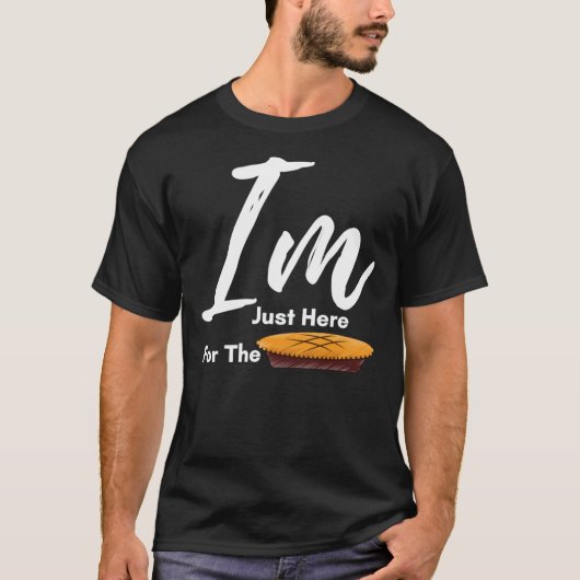 I Am Just Here For The Pie Thanksgiving - Thanksg T-Shirt (Vorderseite)