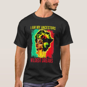 I Am My Ancestors Wildest Dream Black History Mont T-Shirt
