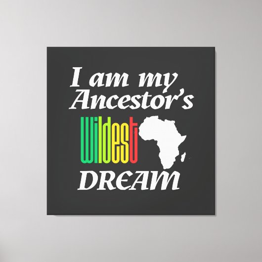 I am My Ancestor's Wildest Dream | Canvas Print Leinwanddruck (Vorderseite)