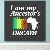 I am My Ancestor's Wildest Dream | Canvas Print Leinwanddruck (Insitu (Holzboden))