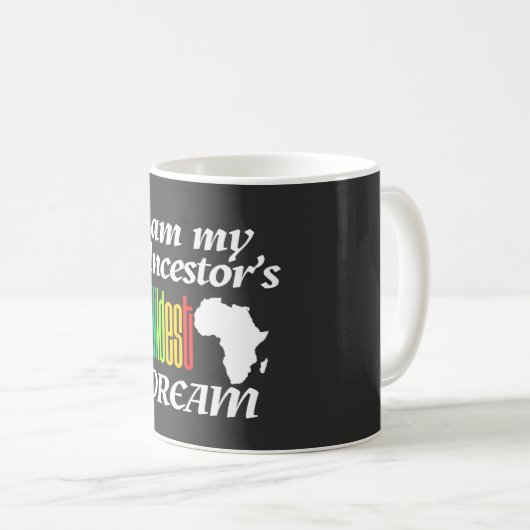 I am My Ancestor's Wildest Dream | Mug Kaffeetasse (VorderseiteRechts)