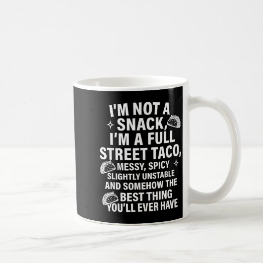 I Am Not A Snack I'm A Full Street Taco Messt Scy  Kaffeetasse (Rechts)