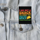 I Am Not A Snack I'm A Full Street Taco Messy Button (Insitu)