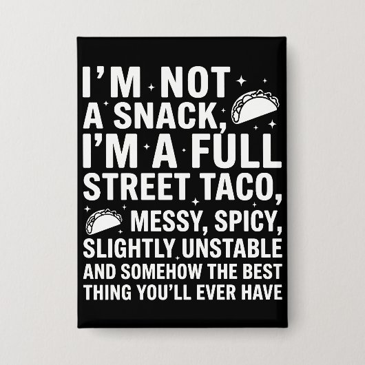 I Am Not A Snack I'm A Full Street Taco Messy Button (Vorderseite)