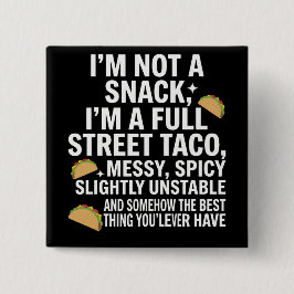 I Am Not A Snack I'm A Full Street Taco Messy Button